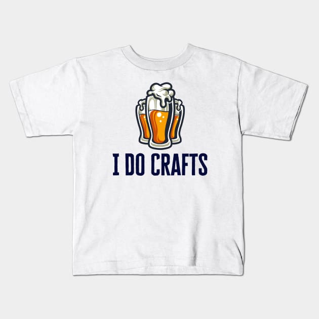 I Do Crafts Beer Kids T-Shirt by HobbyAndArt